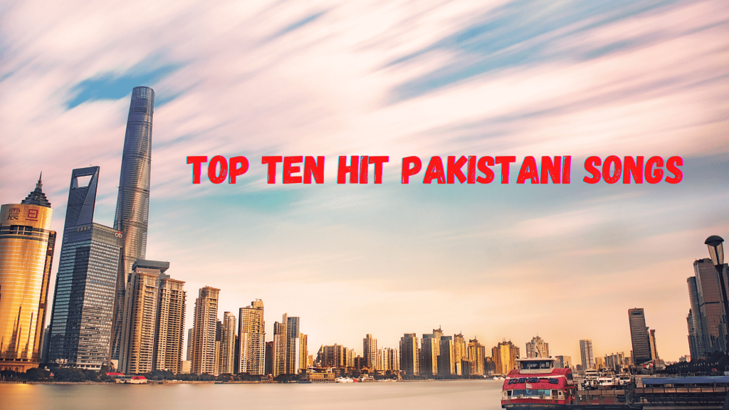 Top Ten Hit Pakistani Songs