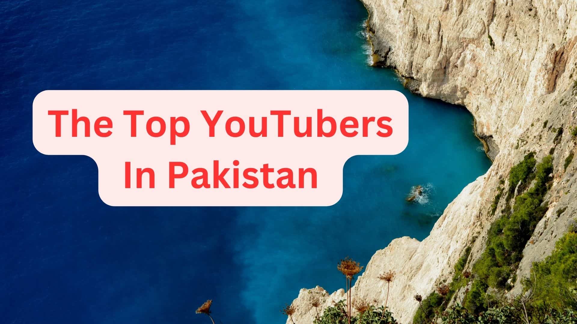 The Top YouTubers In Pakistan