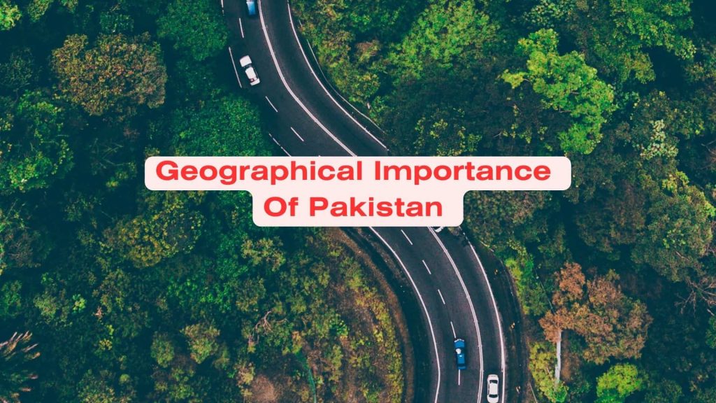 Geographical Importance Of Pakistan In The World & It's Potential